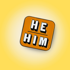 He/Him Pronoun Pin Badge